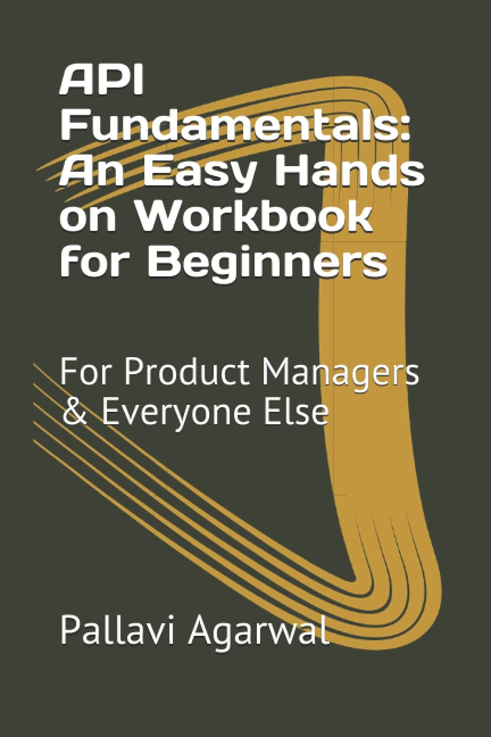 API Fundamentals: An Easy Hands on Workbook for Beginners: For Product Managers & Everyone Else Paperback – 31 July 2021