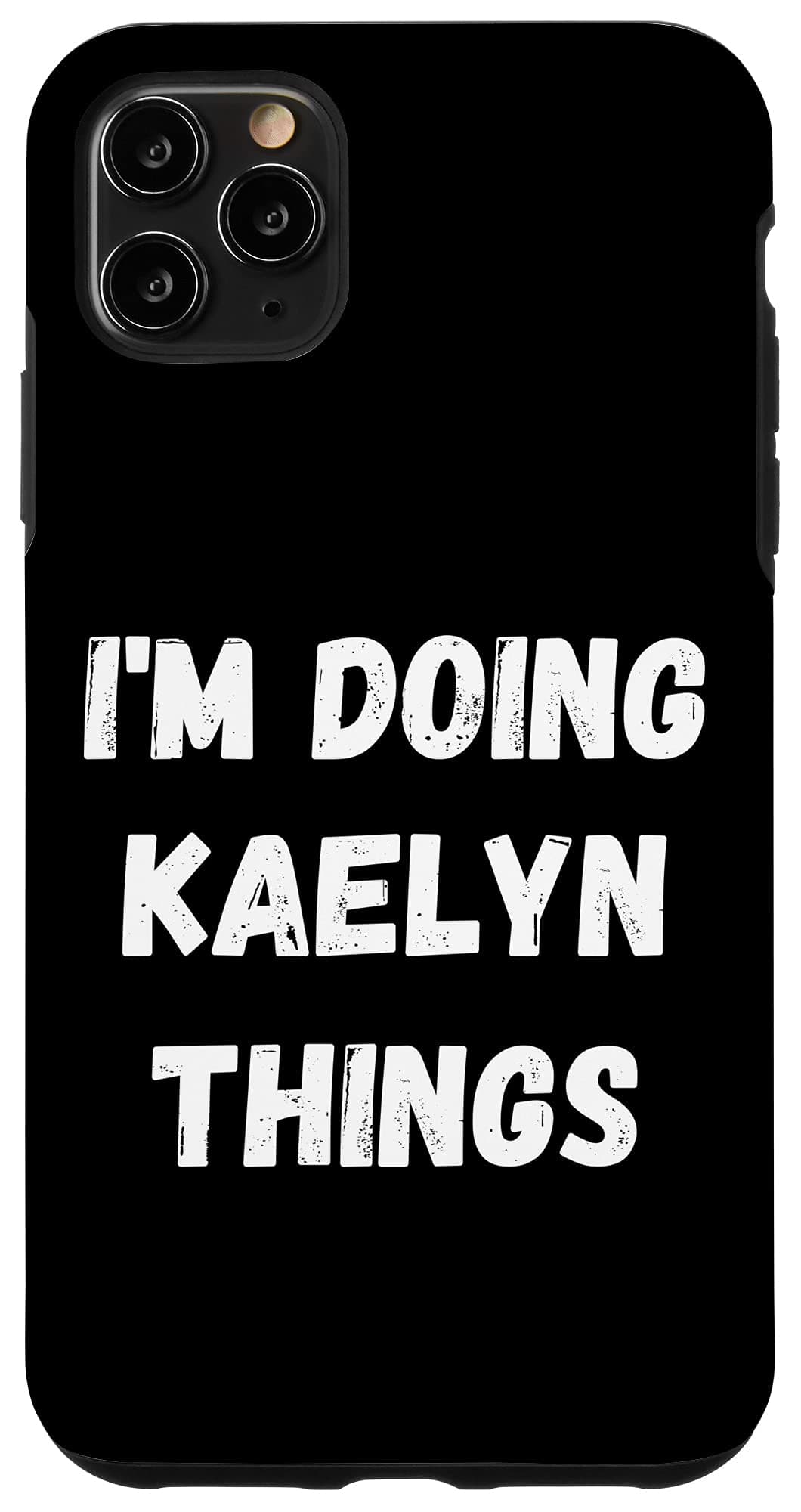 iPhone 11 Pro Max Kaelyn Gifts, I'm Doing Kaelyn Things Case