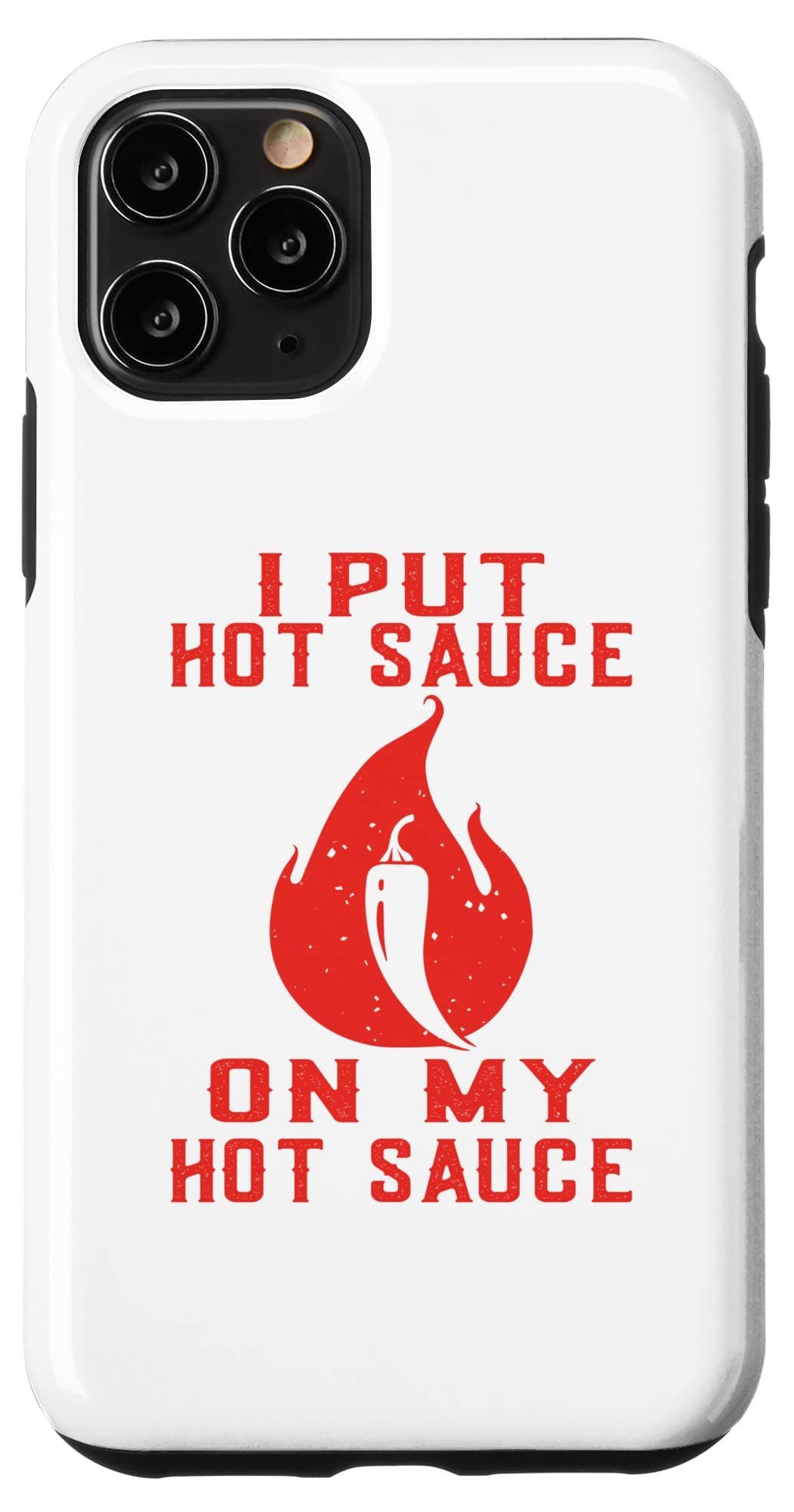 iPhone 11 Pro I Put Hot Chilli Sauce On My Hot Chilli Sauce Spicey Lover Case