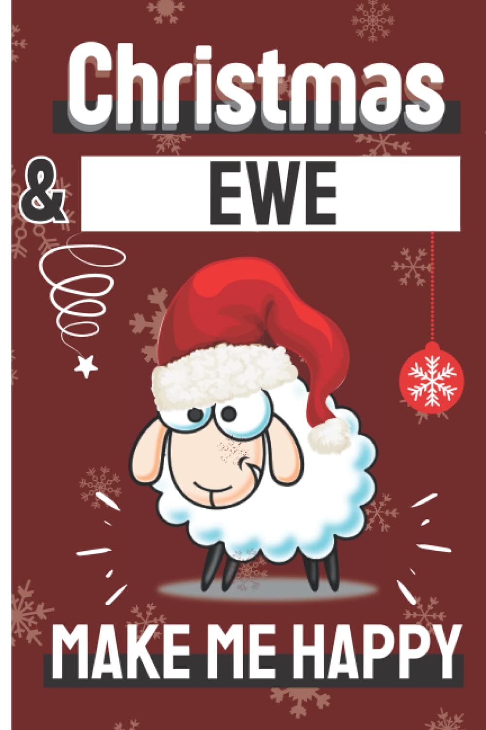 Christmas And Ewe Make Me Happy: Cute Blank Lined Notebook Journal - Perfect Gift For Ewe Lovers - Funny Present For Christmas & Thanksgiving & Birthday