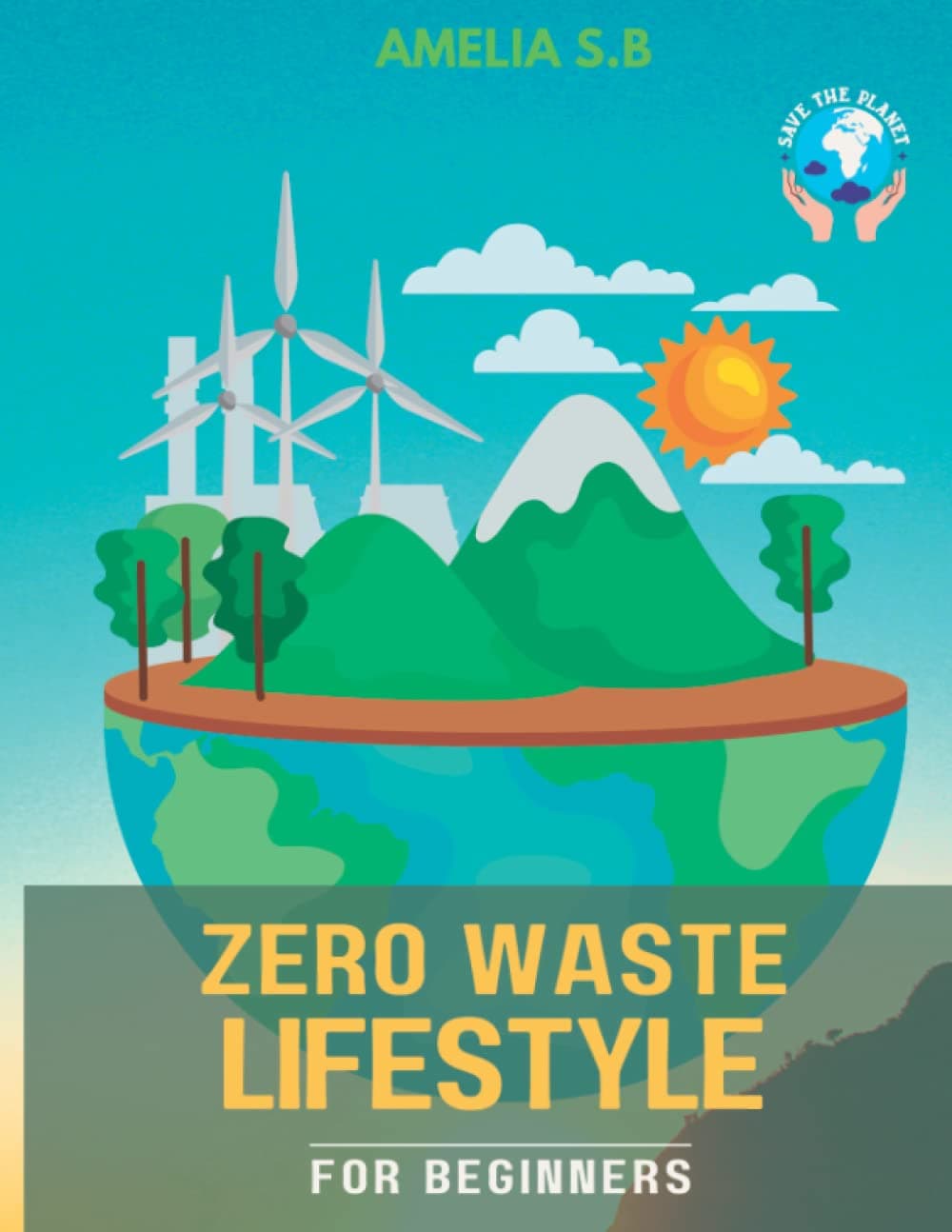 Zero Waste Lifestyle for Beginners: The Green Guide that does Good for Oneself & the P