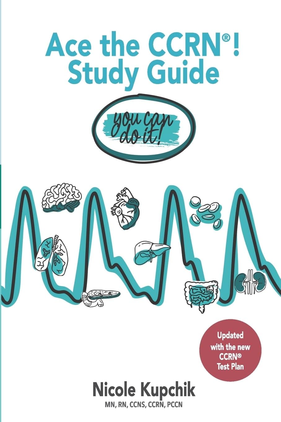 Ace the CCRN You Can Do It! Study Guide