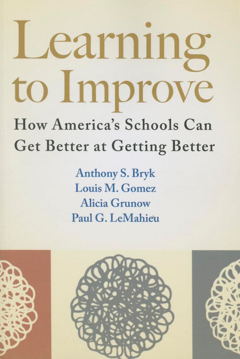 Learning to Improve: How America s Schools Can Get Better at Getting Better