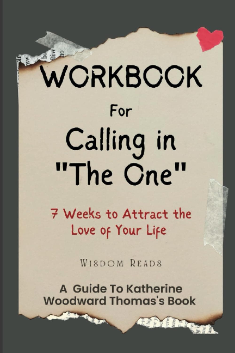 Workbook For Calling in "The One": A Guide to Katherine Woodward Thomas’s Book: 7 Weeks to Attract the Love of Your Life