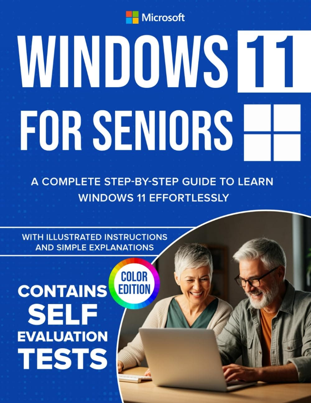 Windows 11 for Seniors: A Complete Step-by-Step Guide to Learn Windows Effortlessly, with Illustrated Instructions and Simple Explanations. COLOR EDITION