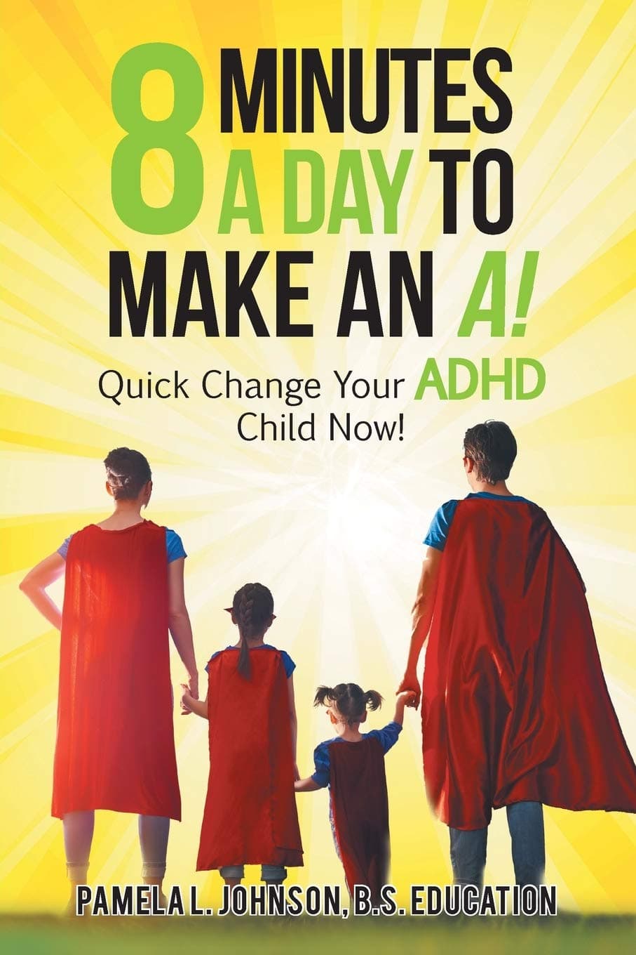 8 Minutes a Day to Make an A!: Quick Change Your Adhd Child Now!