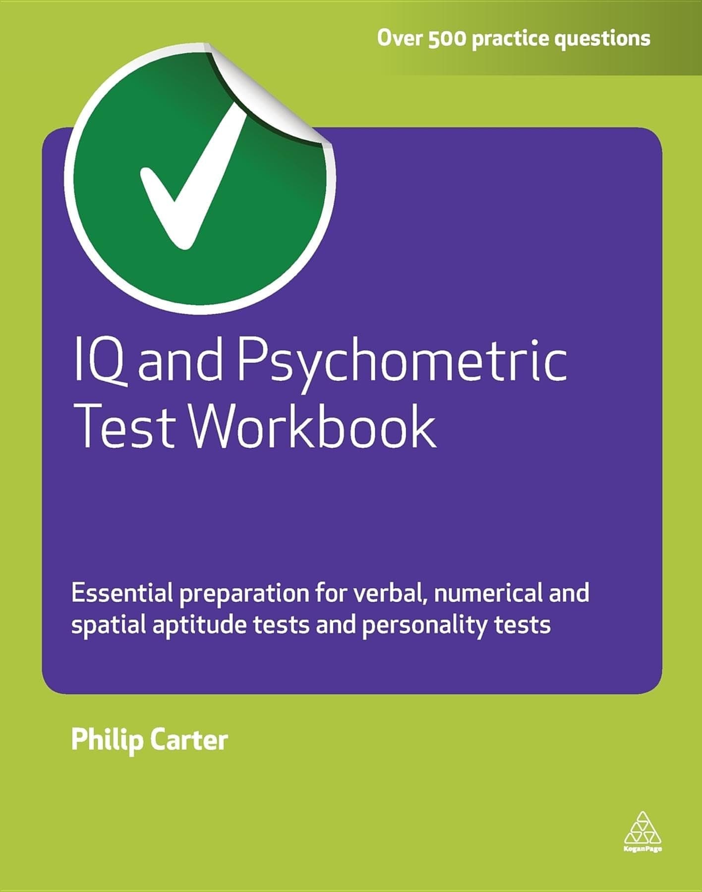 IQ and Psychometric Test Workbook: Essential Preparation for Verbal Numerical and Spatial Aptitude Tests and Personality Tests (Testing Series)