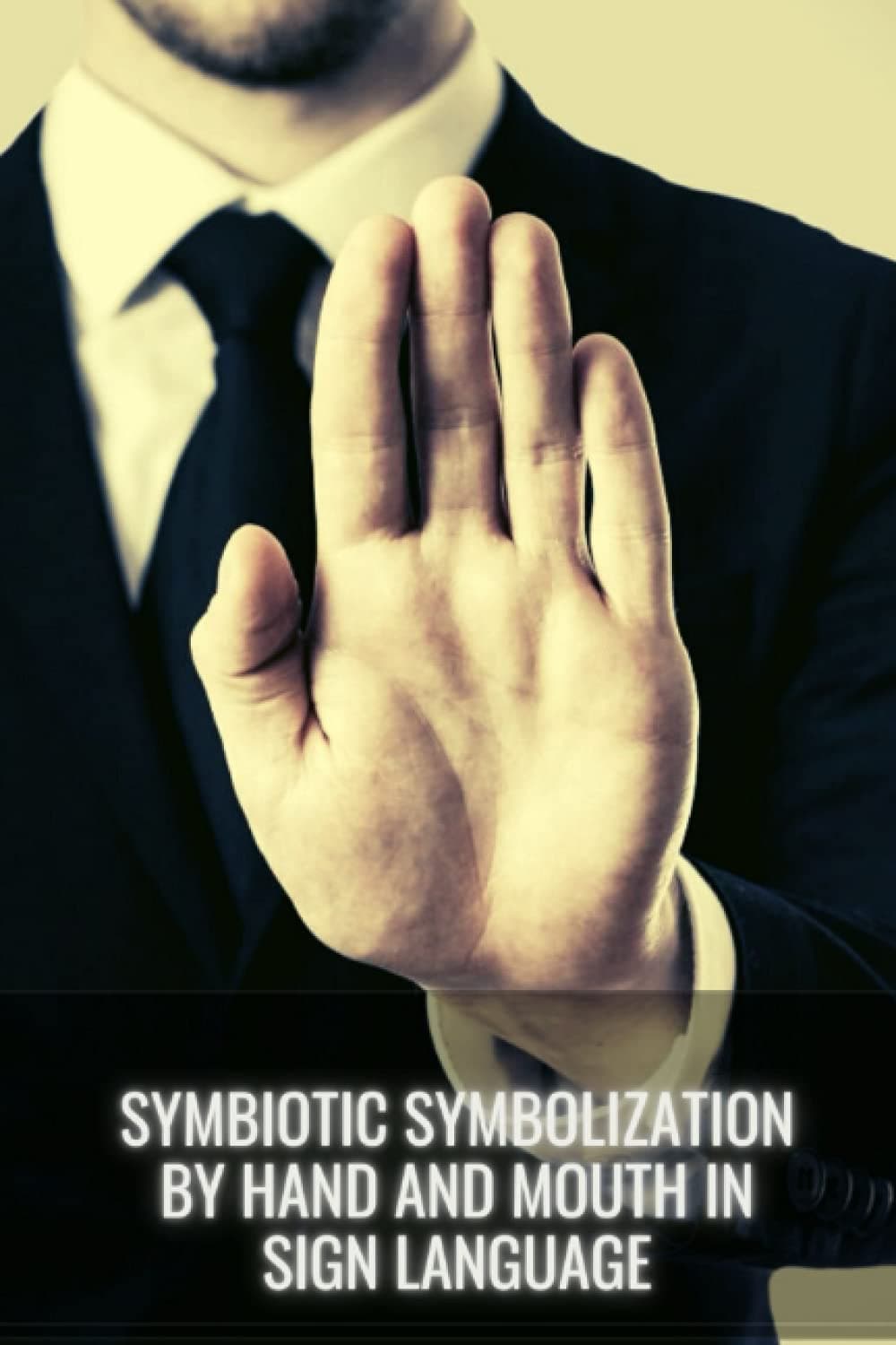Symbiotic symbolization by hand and mouth in sign language: Decoding facial expressions and gestures