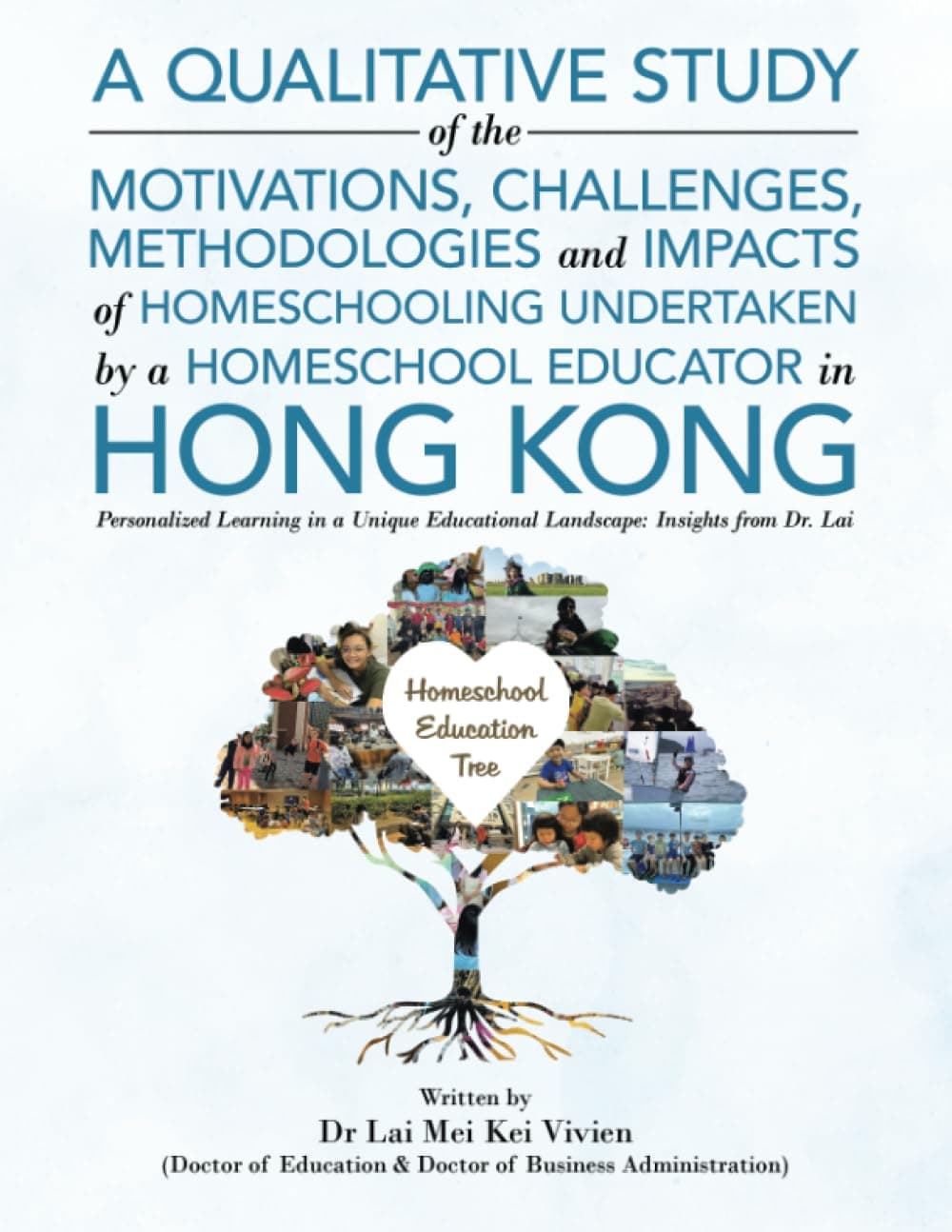 A Qualitative Study of the Motivations, Challenges, Methodologies and Impacts of Homeschooling Undertaken by a Homeschool Educator in Hong Kong: Personalized Learning in a Unique Educational Landscape: Insights from Dr. Lai