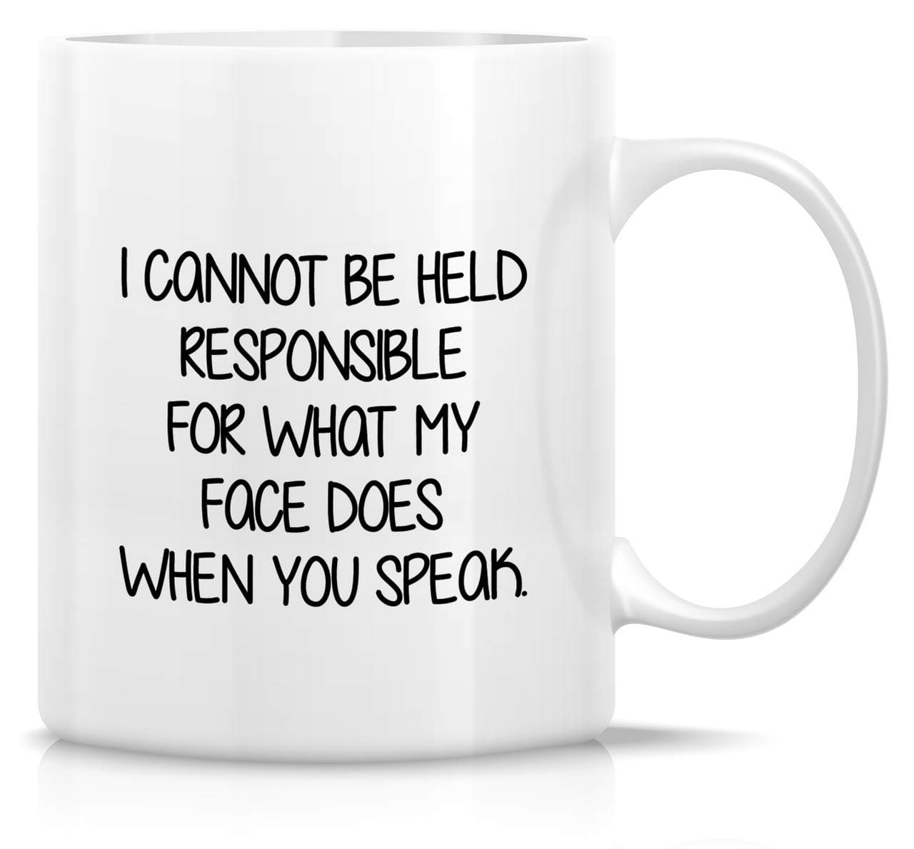 Retreez Funny Mug - I Cannot Be Held Responsible For What My Face Does When You Speak 11 Oz Ceramic Coffee Tea Mugs - Funny, Sarcasm, Sarcastic, birthday gifts for friends, coworkers, sister, brother