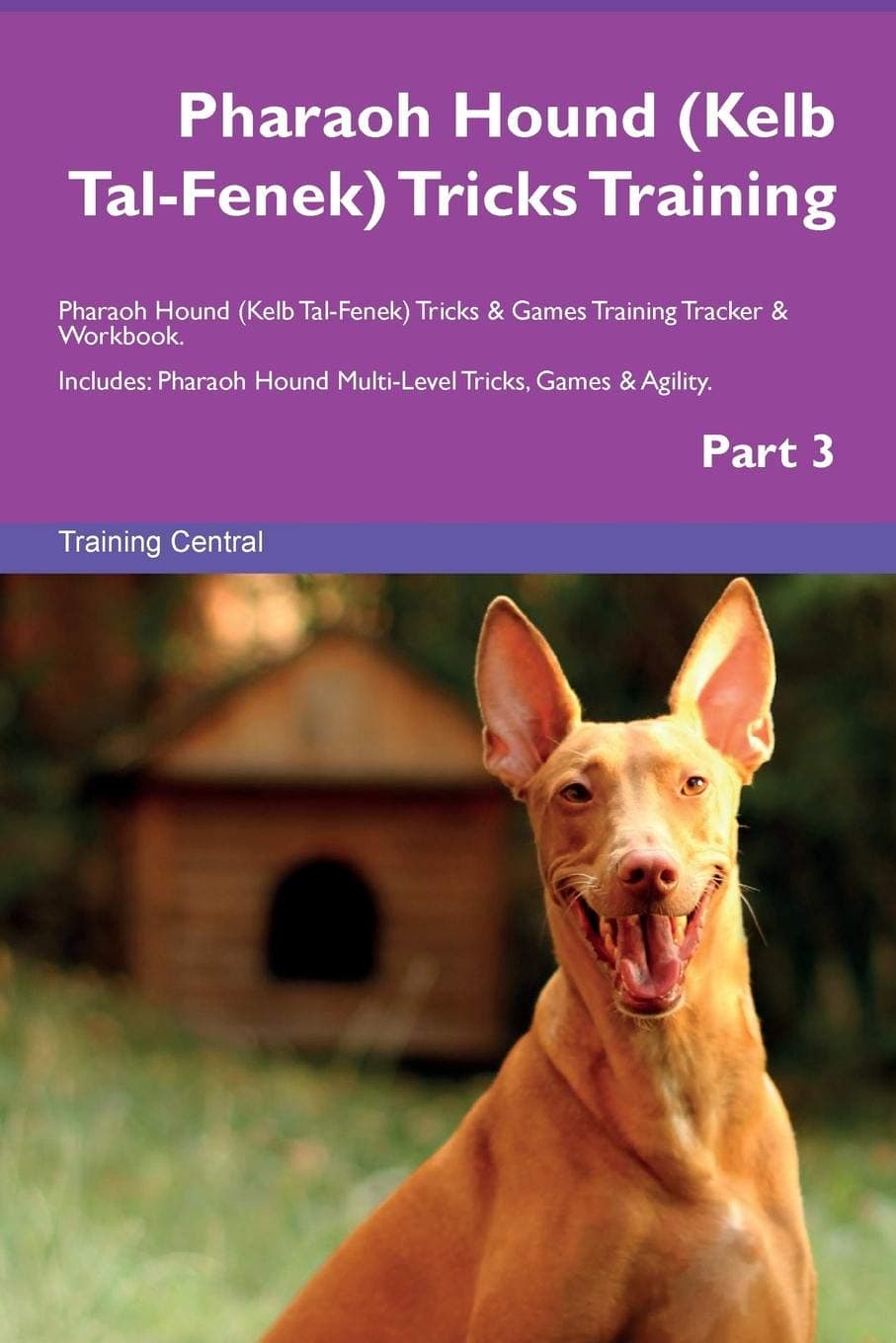 Pharaoh Hound (Kelb Tal-Fenek) Tricks Training Pharaoh Hound (Kelb Tal-Fenek) Tricks & Games Training Tracker & Workbook. Includes: Pharaoh Hound Multi-Level Tricks, Games & Agility. Part 3
