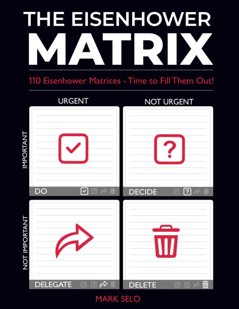 The Eisenhower Matrix: How To Be More Productive, Eliminate Time Wasting Activities, Task Management Through Notebook, Distinguish Between Urgent & ... Box, Radical Prioritization, Four Quadrant Paperback – October 10, 2019