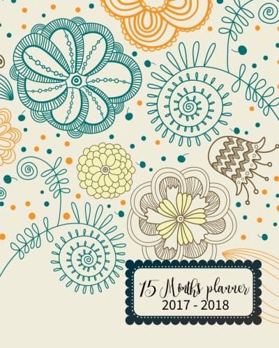 15 Months Planner 2017-2018: October 2017 - December 2018, monthly planner with calendar , 2017-2018 event planner organizer for women and girls, ... passion/goal setting/happiness/gratitude 2018 Paperback – Organizer, November 6, 2017