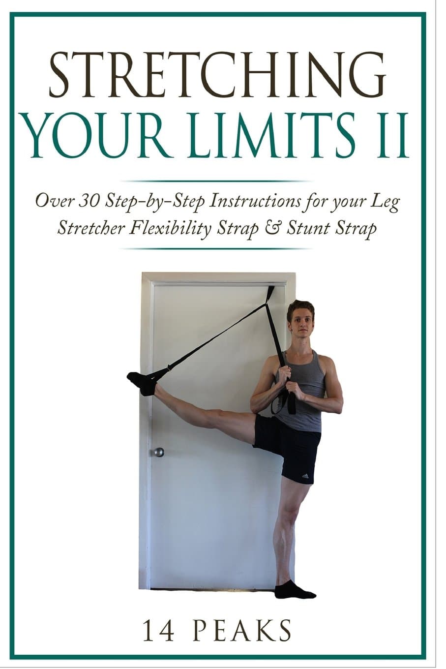 Stretching Your Limits 2: Over 30 Step-by-Step Instructions for your Leg Stretcher Flexibility Strap Paperback – May 30, 2017