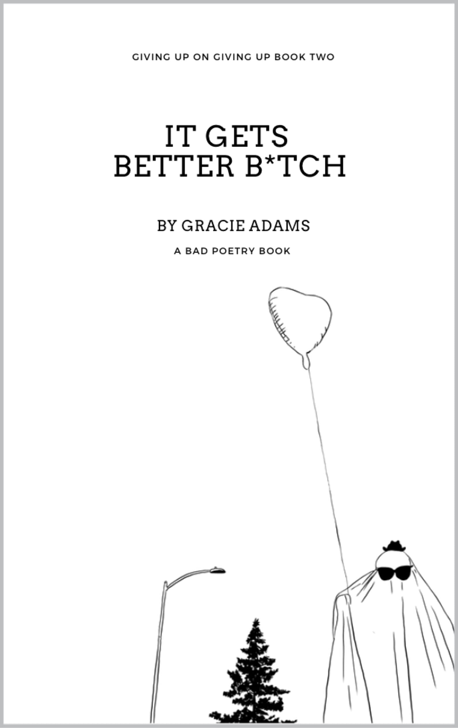 It Gets Better B*tch (Giving Up On Giving Up Book 2)