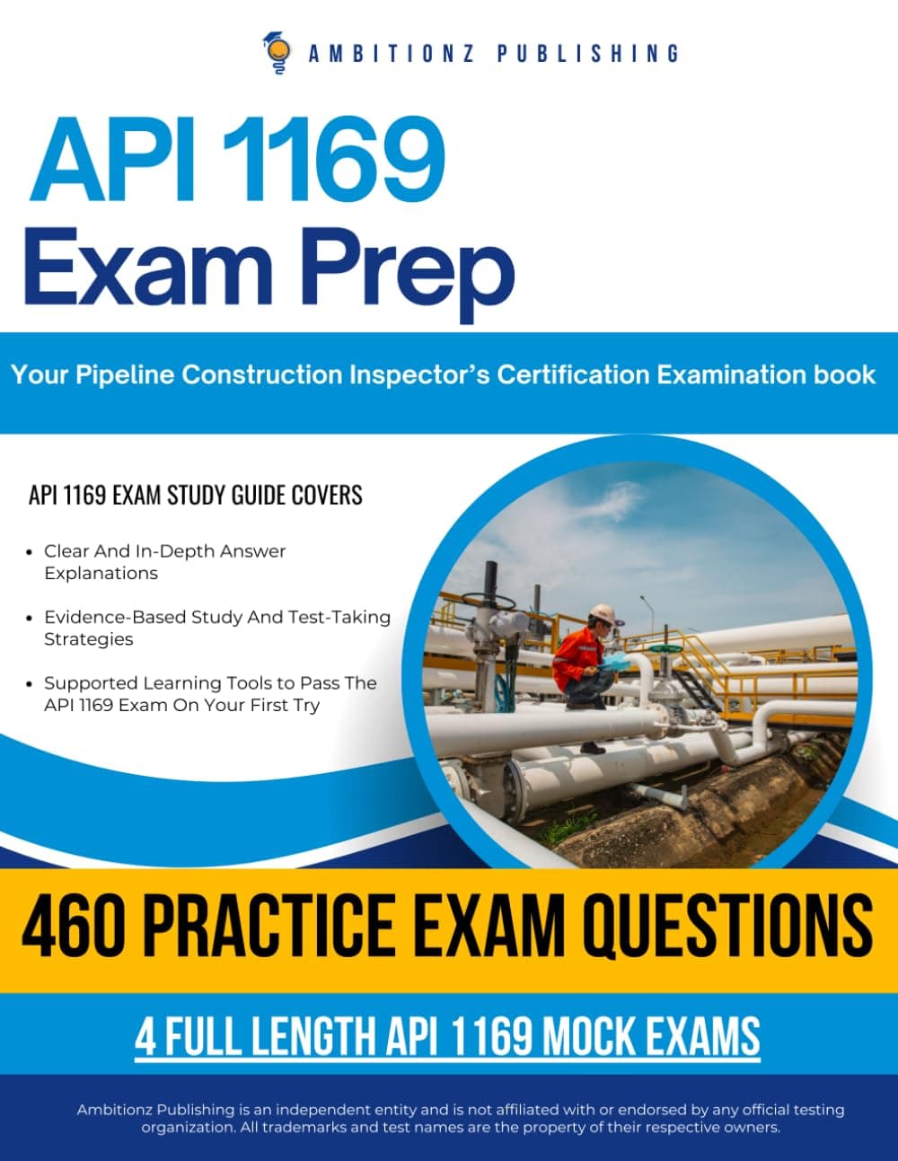 API 1169 Practice Test: Pass Your Pipeline Construction Inspector Exam With 460 Updated Real Practice Questions, 4 Full-Length Mock Exams, And Detailed Answer Explanations For Certification Success