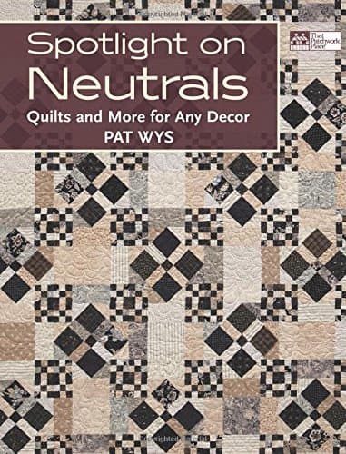 Spotlight on Neutrals: Quilts and More for Any Dcor (That Patchwork Place): Quilts and More for Any Decor