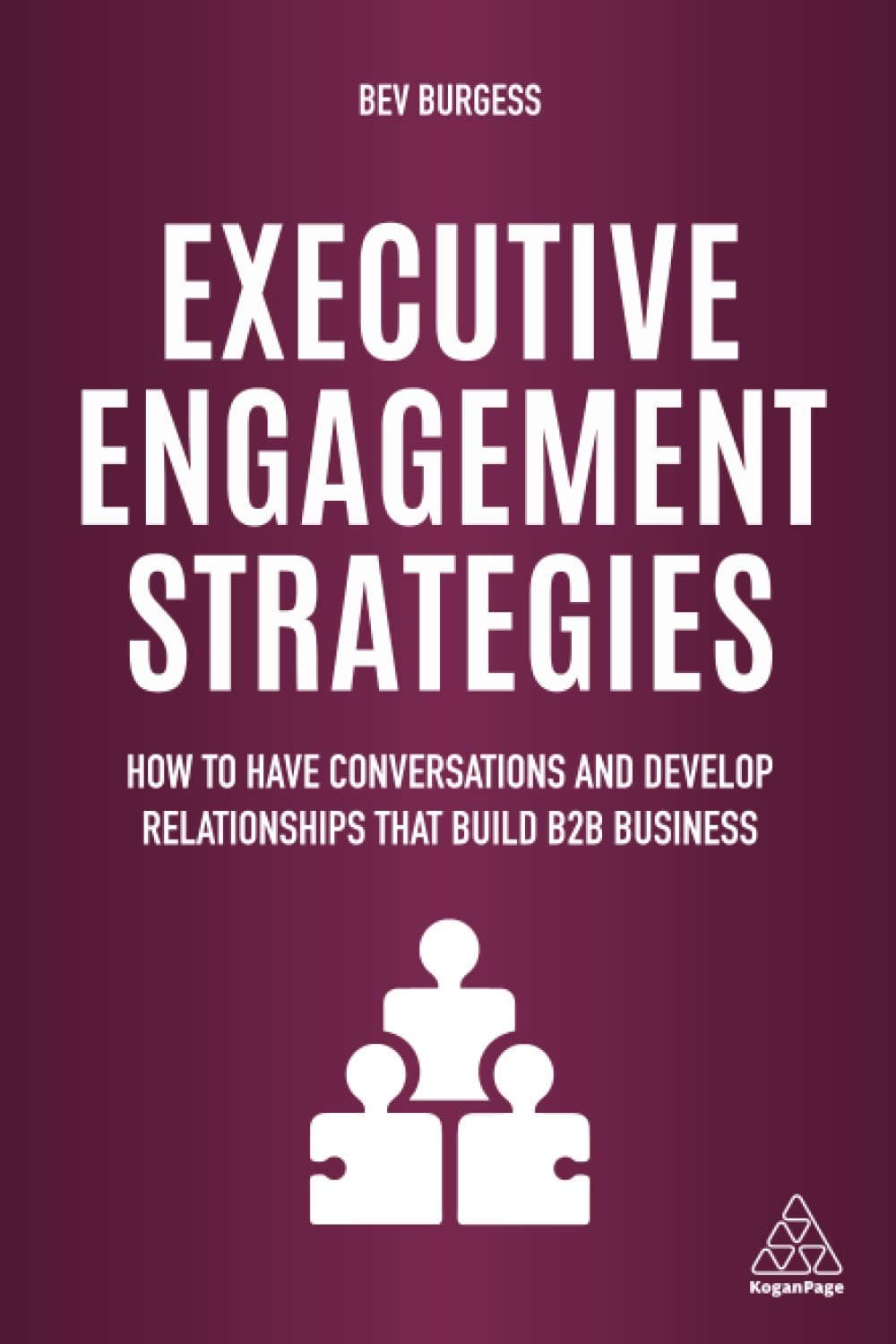 Executive Engagement Strategies: How to Have Conversations and Develop Relationships that Build B2B Business