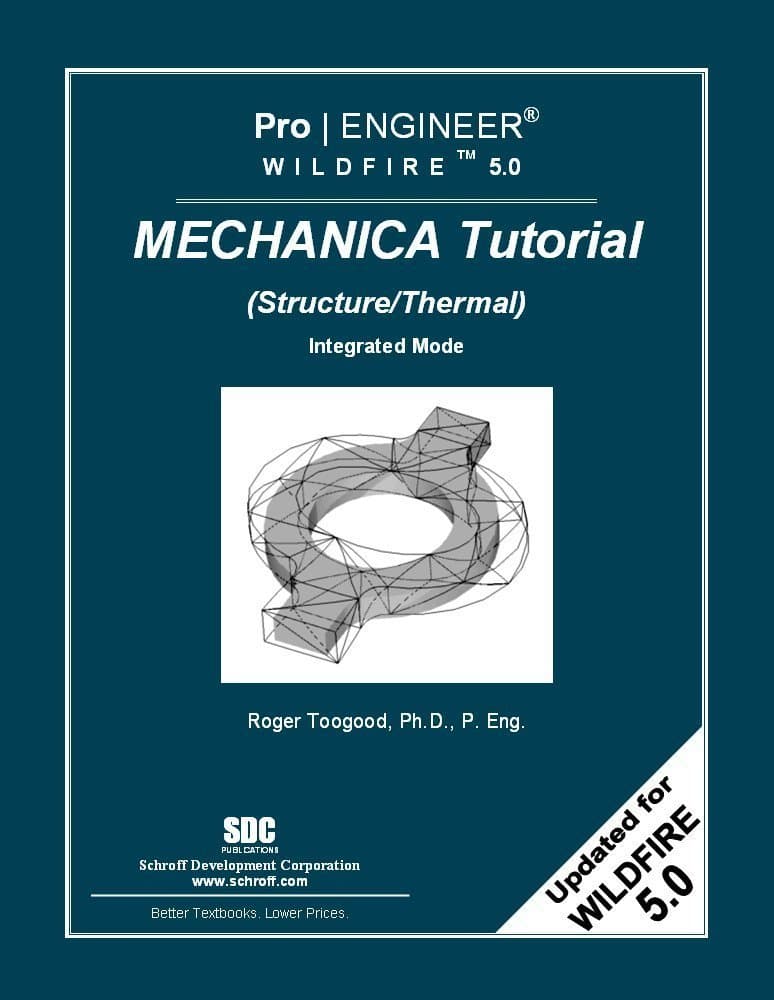 Pro/ENGINEER Wildfire 5.0 Mechanica Tutorial (Structure/Thermal) Updated Edition