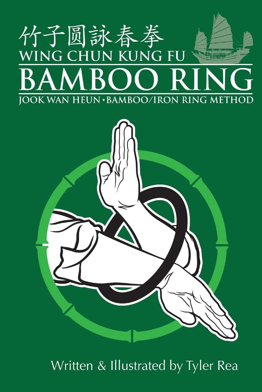 CREATESPACE Wing Chun Kung Fu Bamboo Ring: Martial Methods and Details of the Jook Wan Heun of Wing Chun