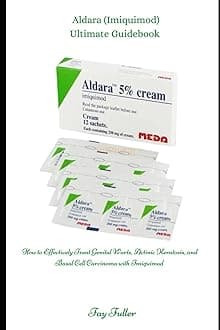 Aldara (Imiquimod) Ultimate Guidebook: How to Effectively Treat Genital Warts, Actinic Keratosis, and Basal Cell Carcinoma with Imiquimod