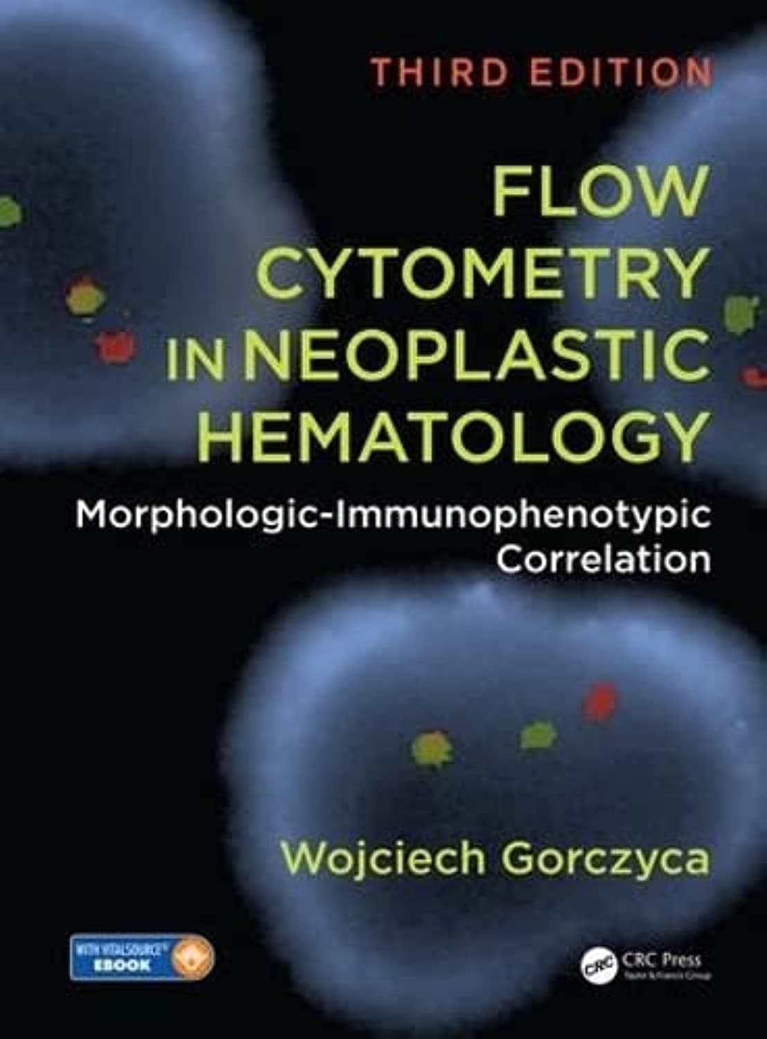 Flow Cytometry in Neoplastic Hematology: Morphologic-Immunophenotypic Correlation, Third Edition