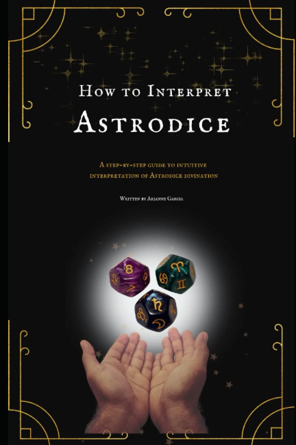 How to Interpret Astrodice: A Step-by-Step Guide To Intuitive Interpretation of Astrodice Divination
