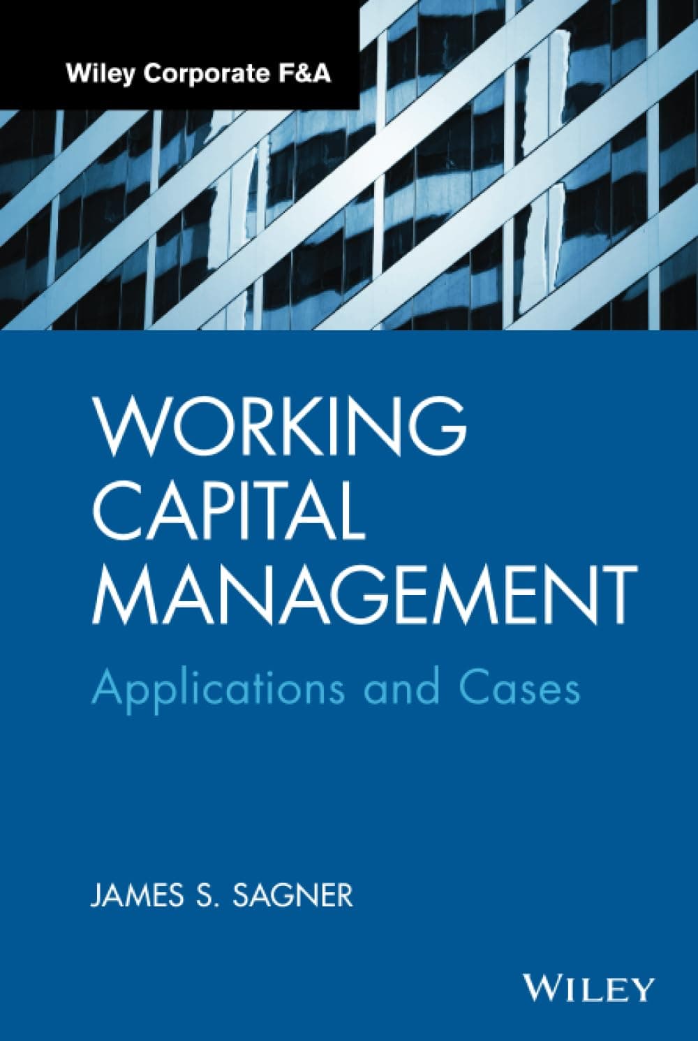 Working Capital Management - Applications and Cases: Applications and Case Studies (Wiley Corporate F&A)