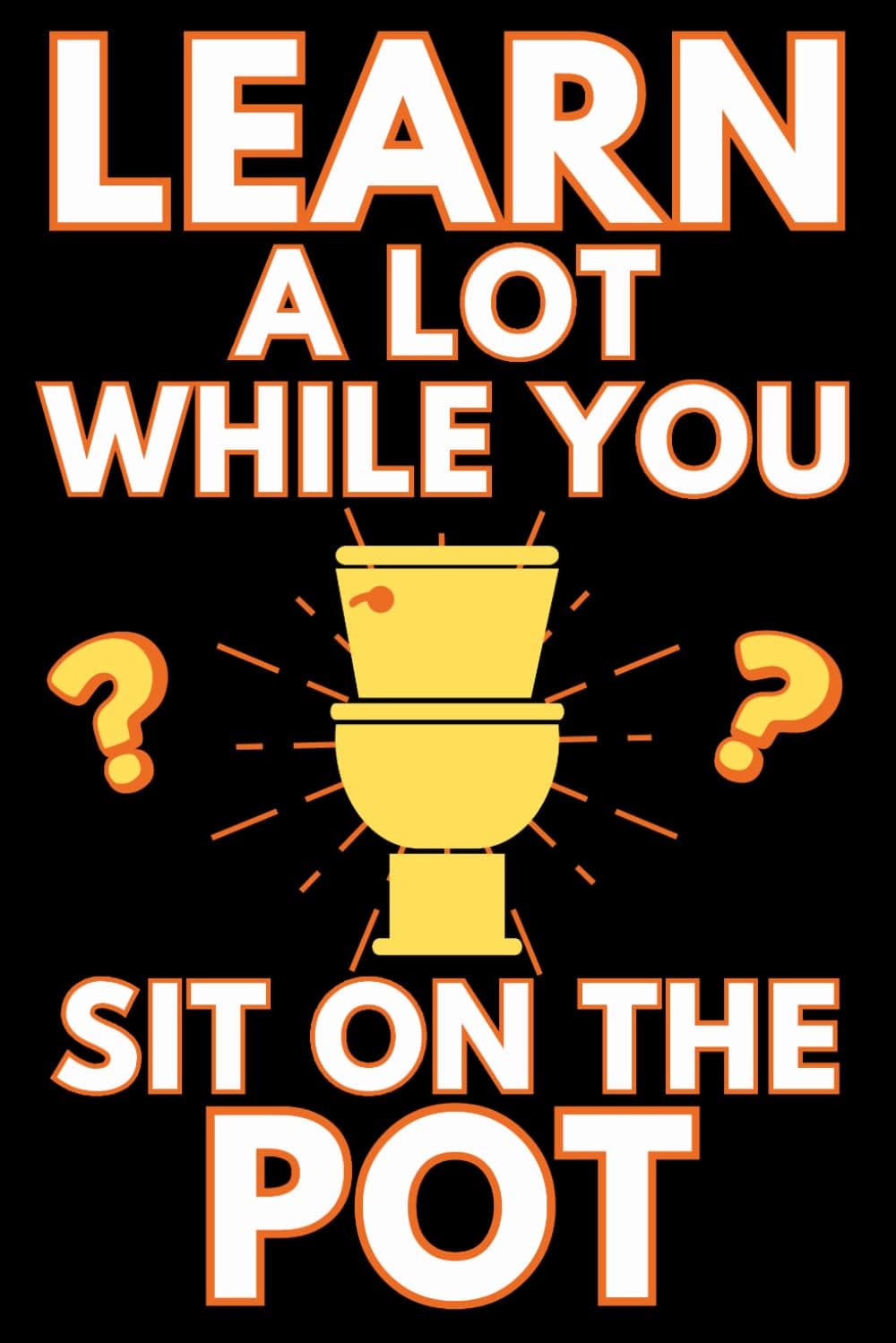 Learn A Lot While You Sit On The Pot: Funny Bathroom Trivia Book For Adults & Older Teens (Alex Smart's Bathroom Readers)