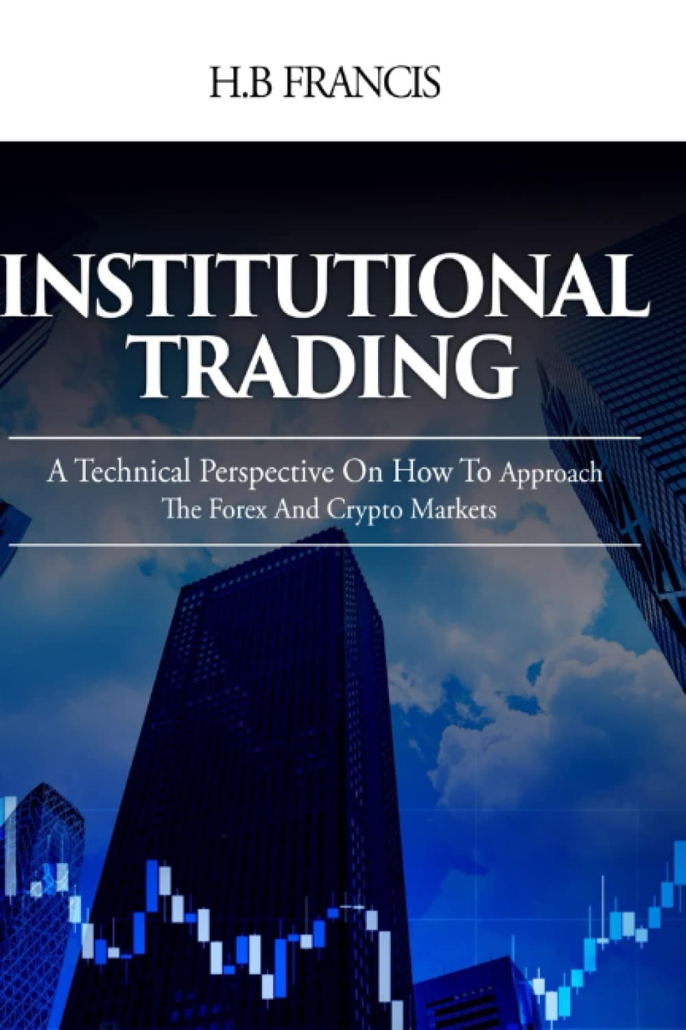 Institutional Trading: A Technical Perspective On How To Approach The Forex And Crypto Markets