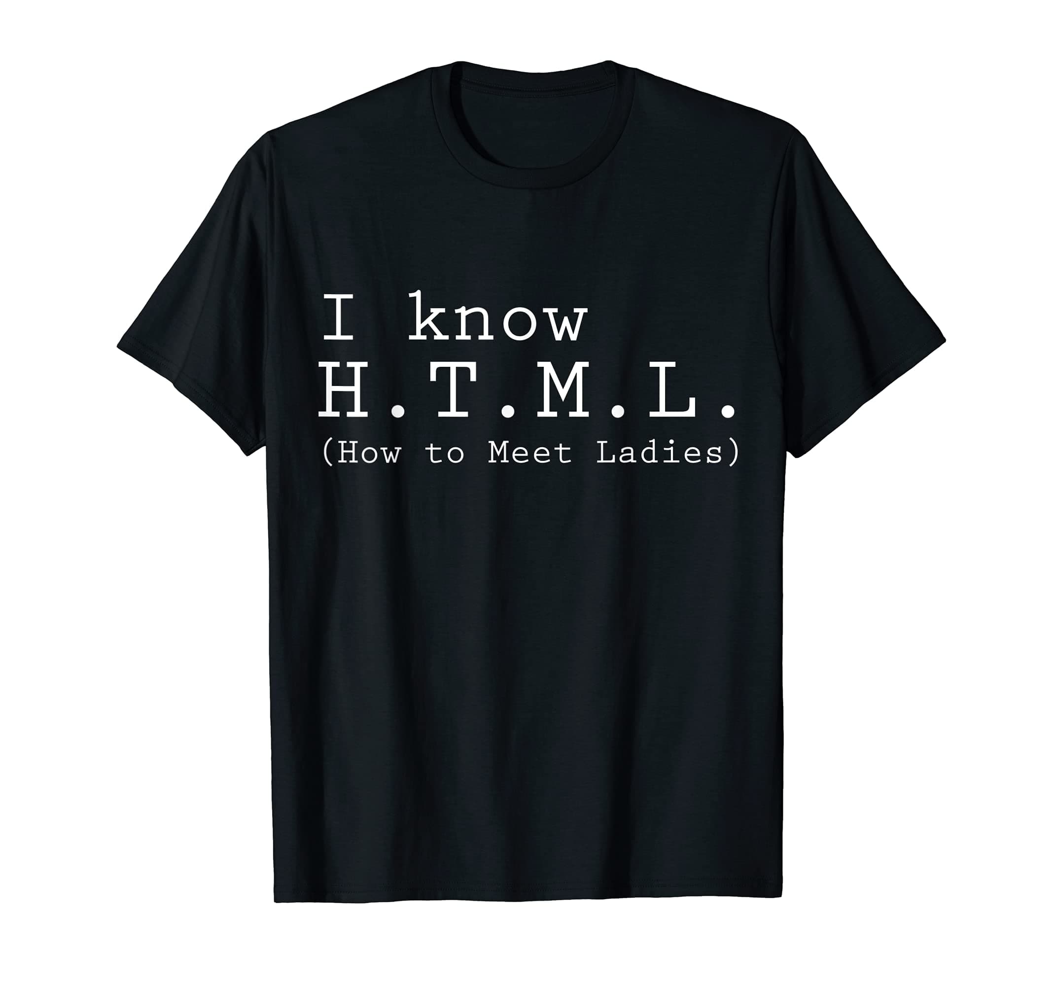 Always Awesome TechI Know HTML (How To Meet Ladies) Funny Web Designer T-Shirt
