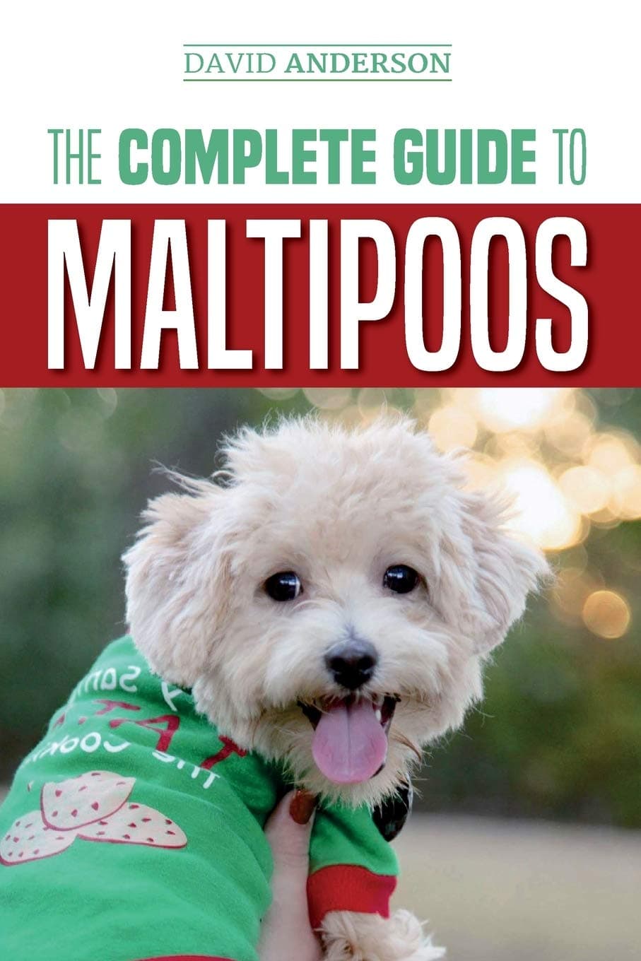 The Complete Guide to Maltipoos: Everything you need to know before getting your Maltipoo dog Paperback – 1 Aug. 2018