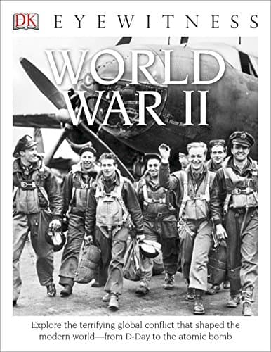 DK Eyewitness Books: World War II: Explore the Terrifying Global Conflict That Shaped the Modern World from D-day t