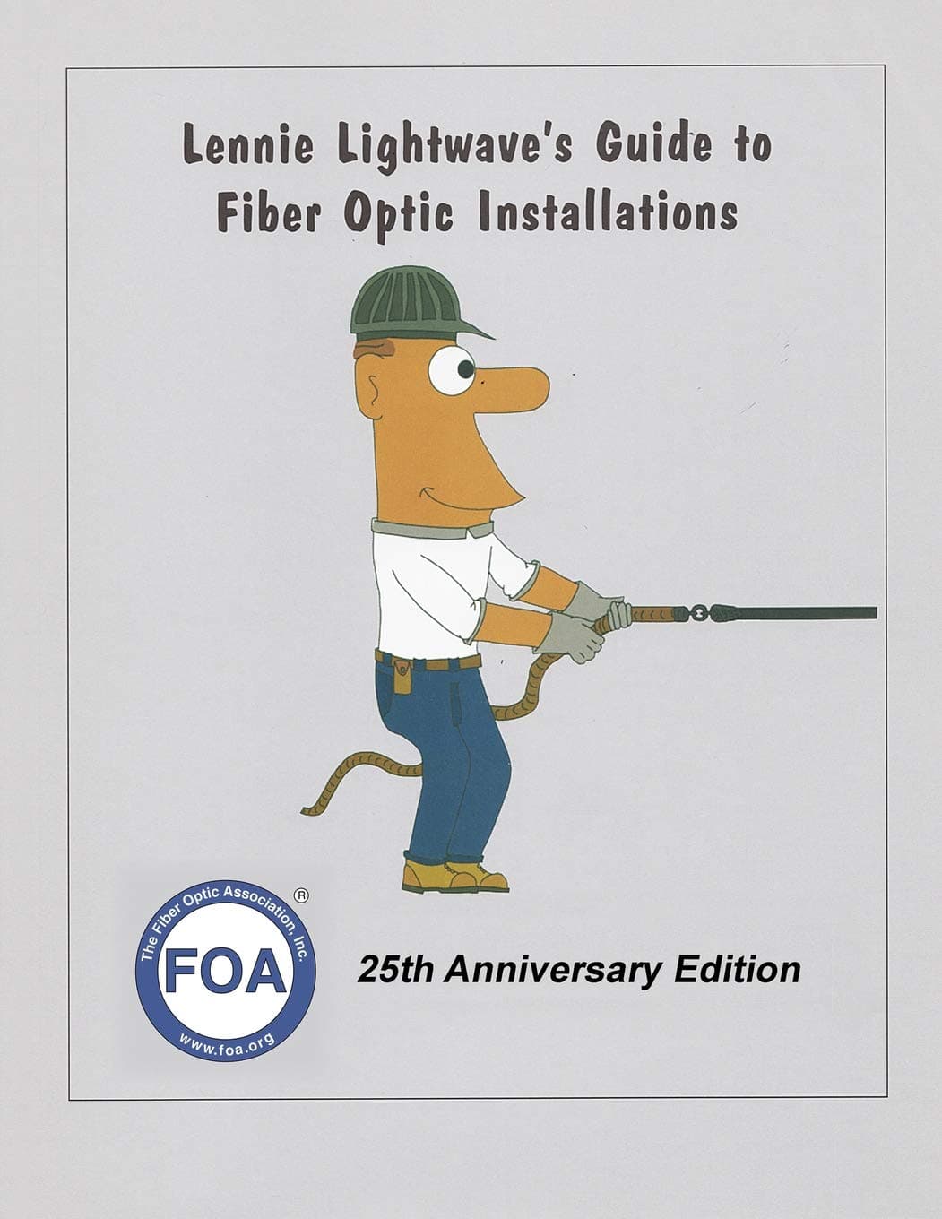 Lennie Lightwave's Guide To Fiber Optic Installations (FOA Reference Textbooks On Fiber Optics)