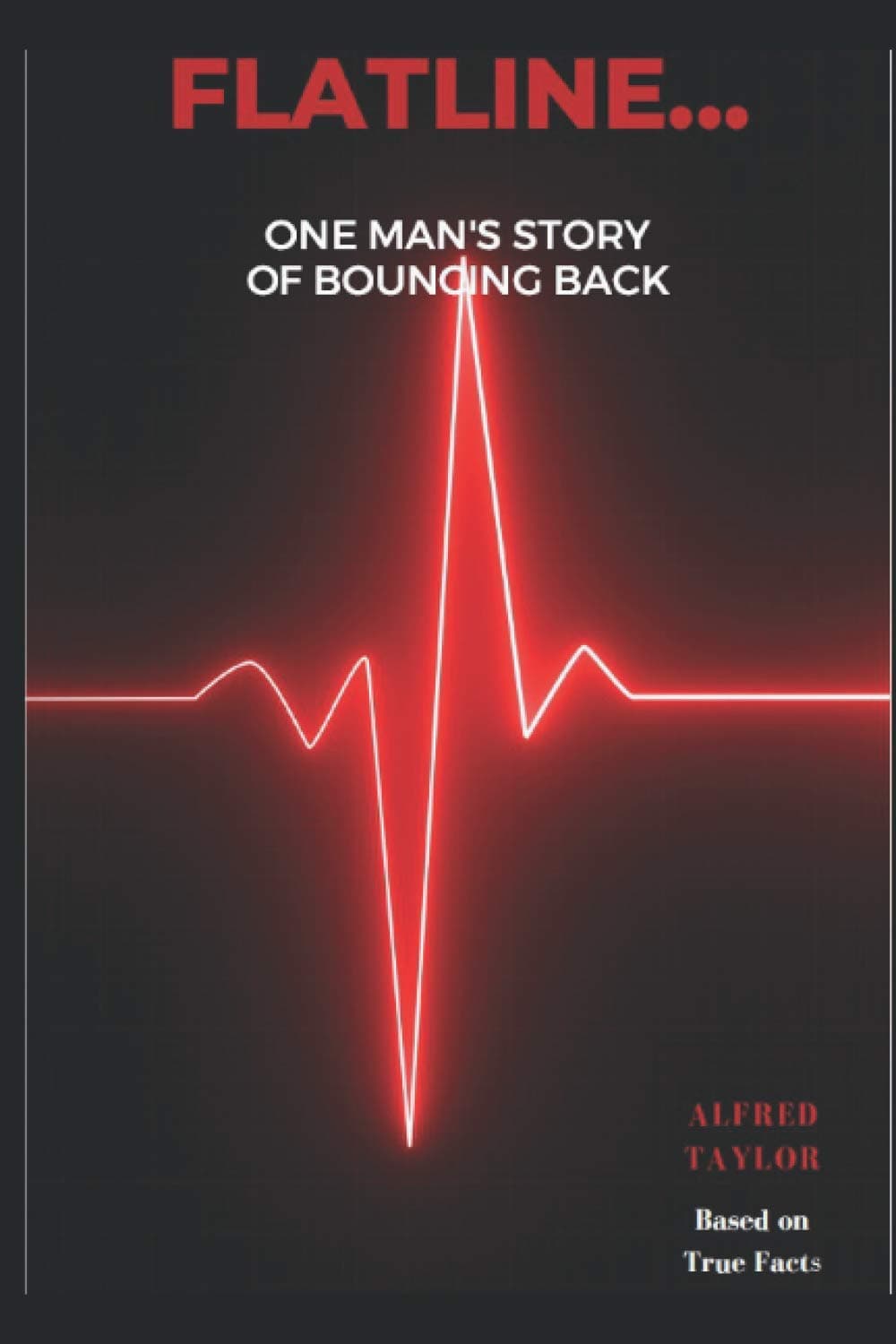 FLATLINE...: One Man's Story of Bouncing Back