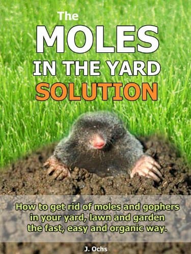 The Moles In The Yard Solution - How to get rid of moles and gophers in your yard, the fast, easy and organic way.