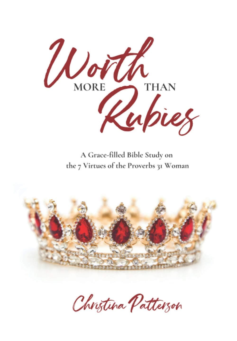 Worth More Than Rubies: A Grace-filled Bible Study on the 7 Virtues of the Proverbs 31 Woman Paperback – January 5, 2021