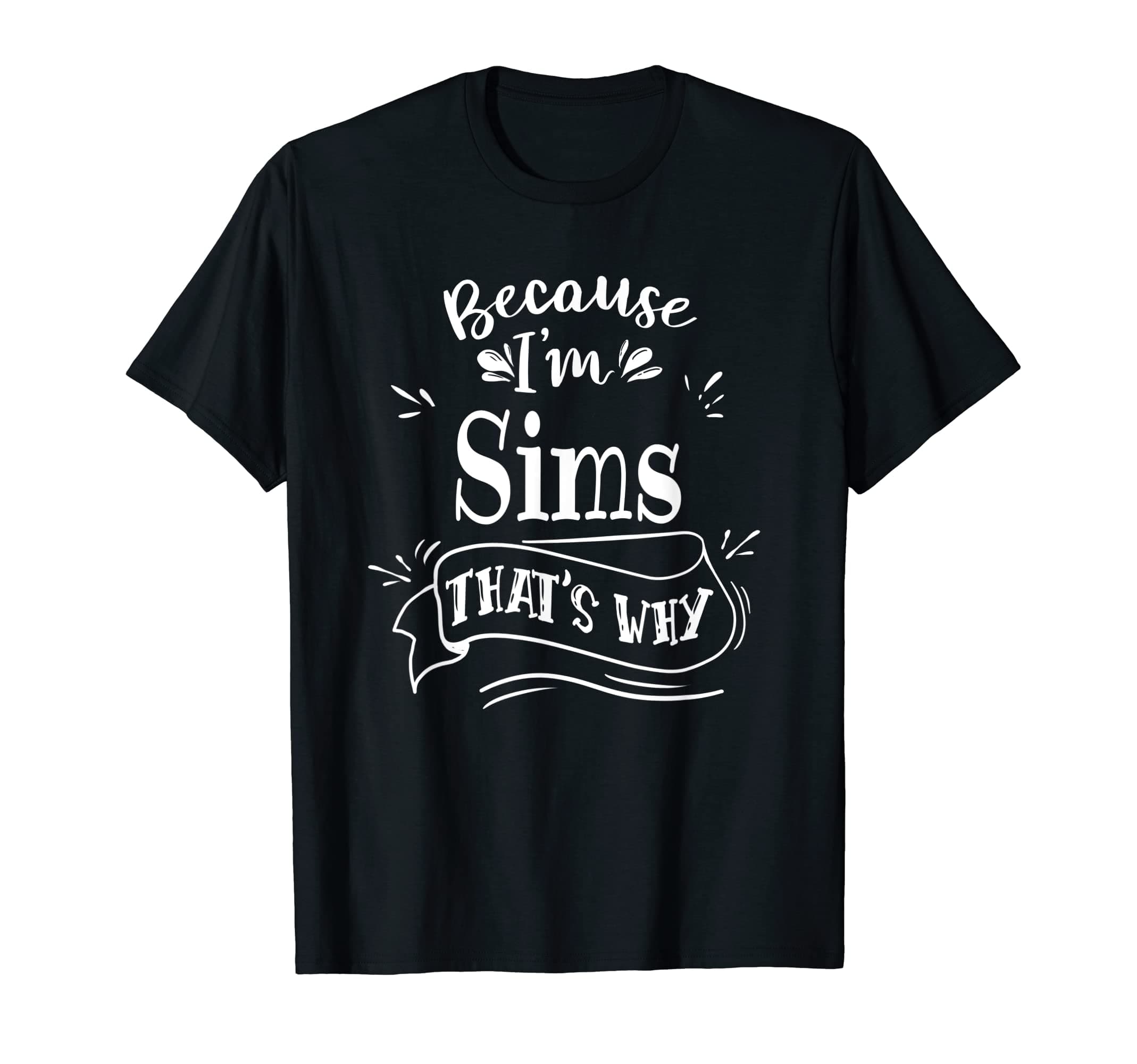 Because I'm Sims That's why Custom name T-Shirt