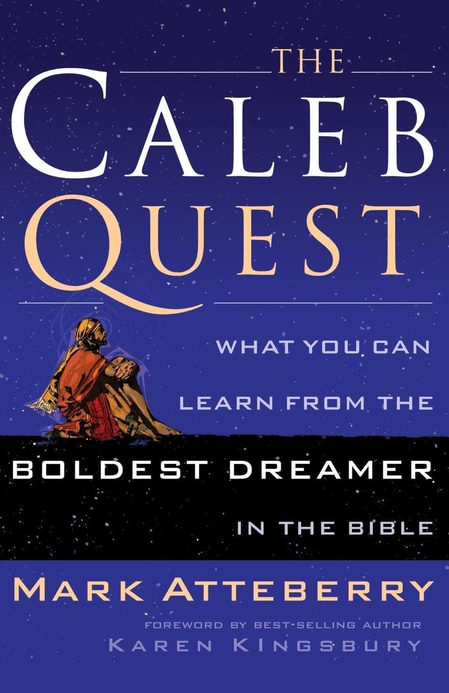 The Caleb Quest: What You Can Learn from the Boldest Dreamer in the Bible Paperback – August 6, 2006