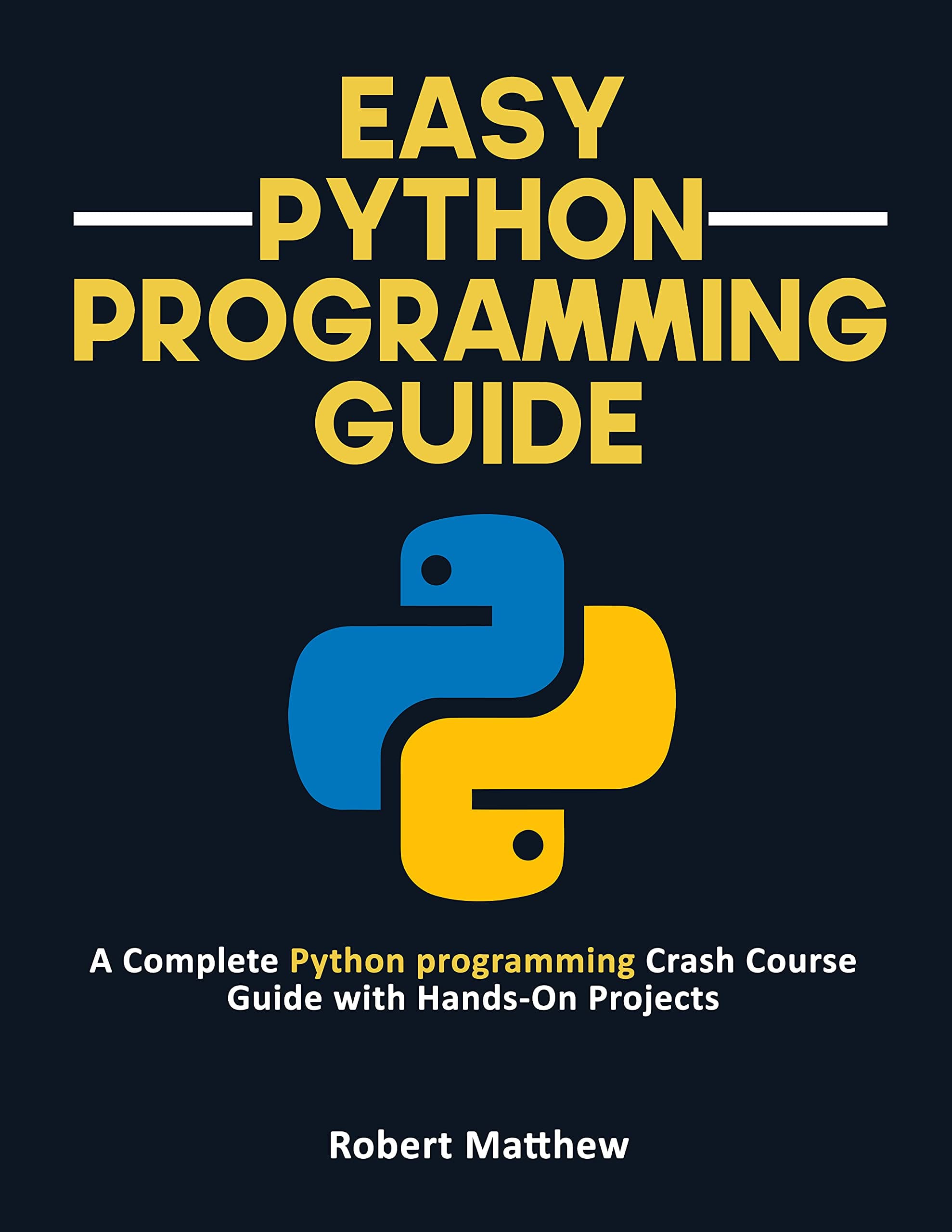 Easy Python Programming Guide: A Complete Python programming Crash Course Guide with Hands-On Projects (Programming Bucket)