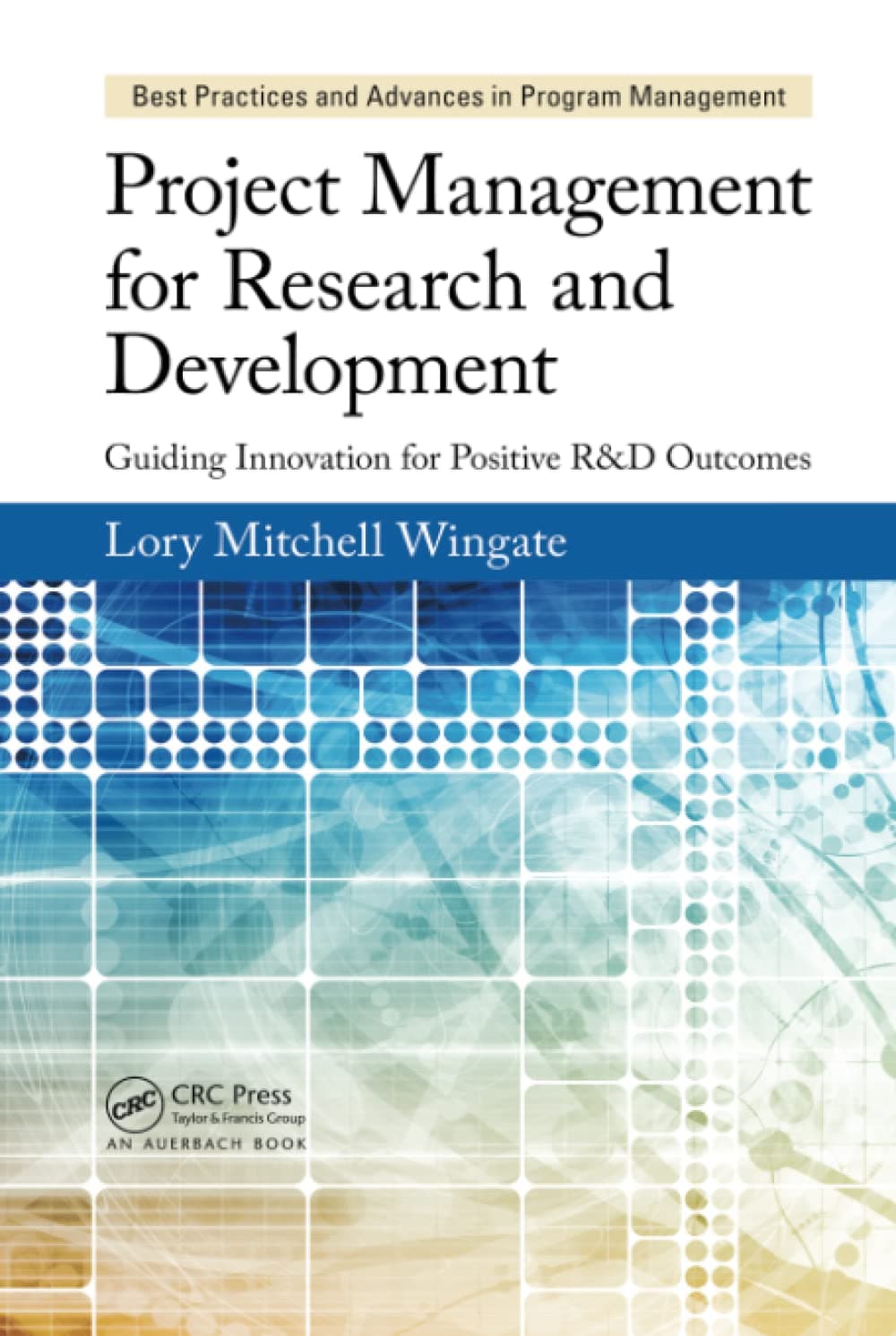 Project Management for Research and Development: Guiding Innovation for Positive R&D Outcomes