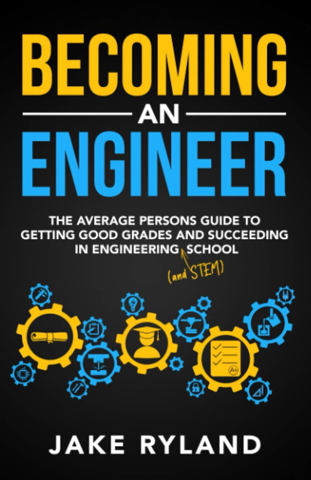 Becoming an Engineer: The Average Person's Guide to Getting Good Grades and Succeeding in Engineering and STEM School Paperback – 20 Jan. 2021