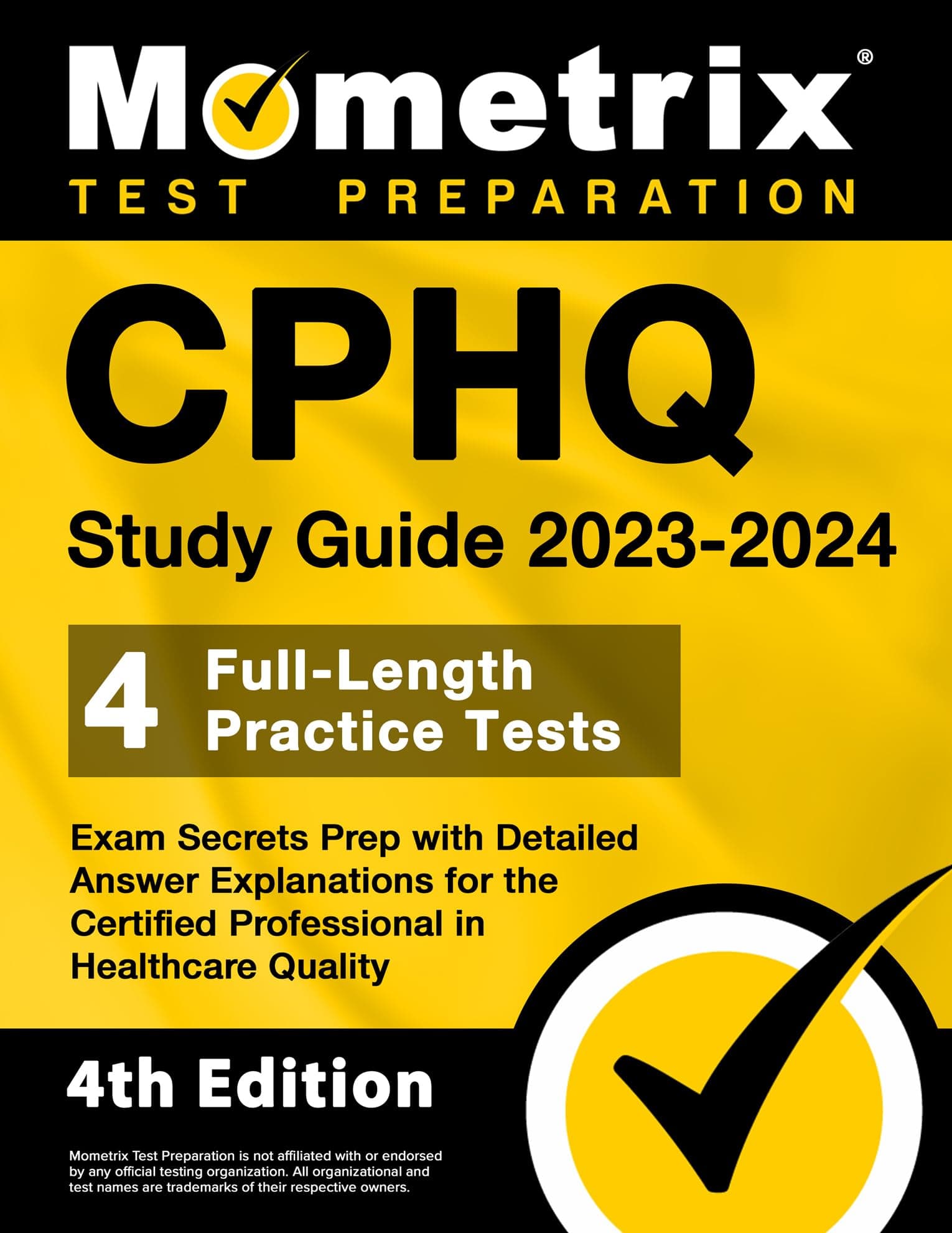CPHQ Study Guide 2023-2024: 4 Full-length Practice Tests; Exam Secrets Prep With Detailed Answer Explanations for the Certified Professional in Healthcare Quality (Mometrix Test Preparation)