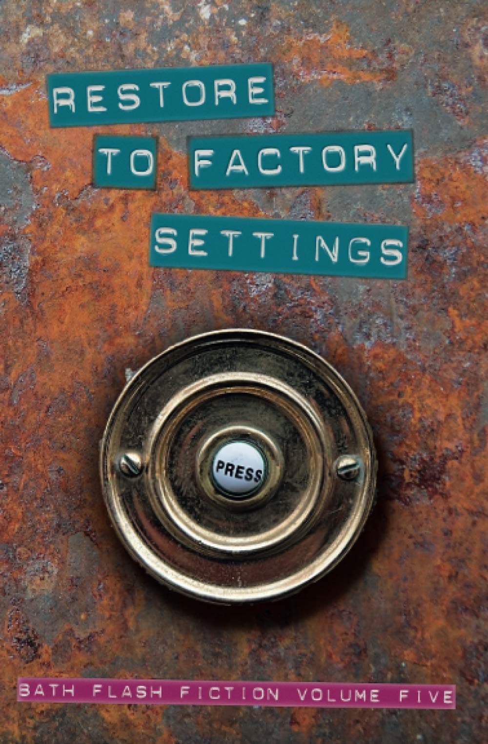 Restore to Factory Settings: Bath Flash Fiction Volume Five