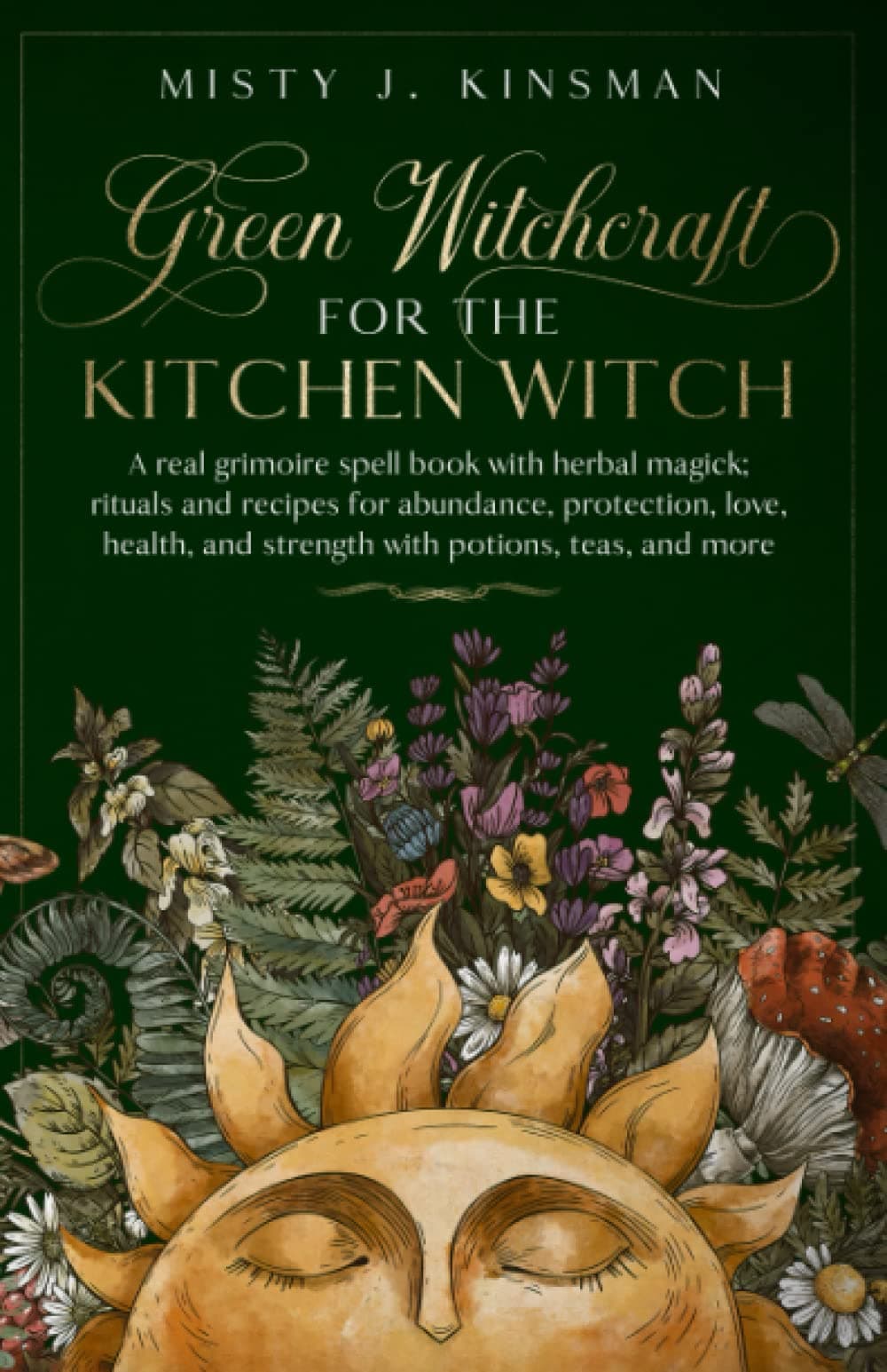 Green Witchcraft For The Kitchen Witch: A real grimoire spell book with herbal magick; rituals and recipes for abundance, protection, love, health, and ... teas, and more (The Green Witch's Library)
