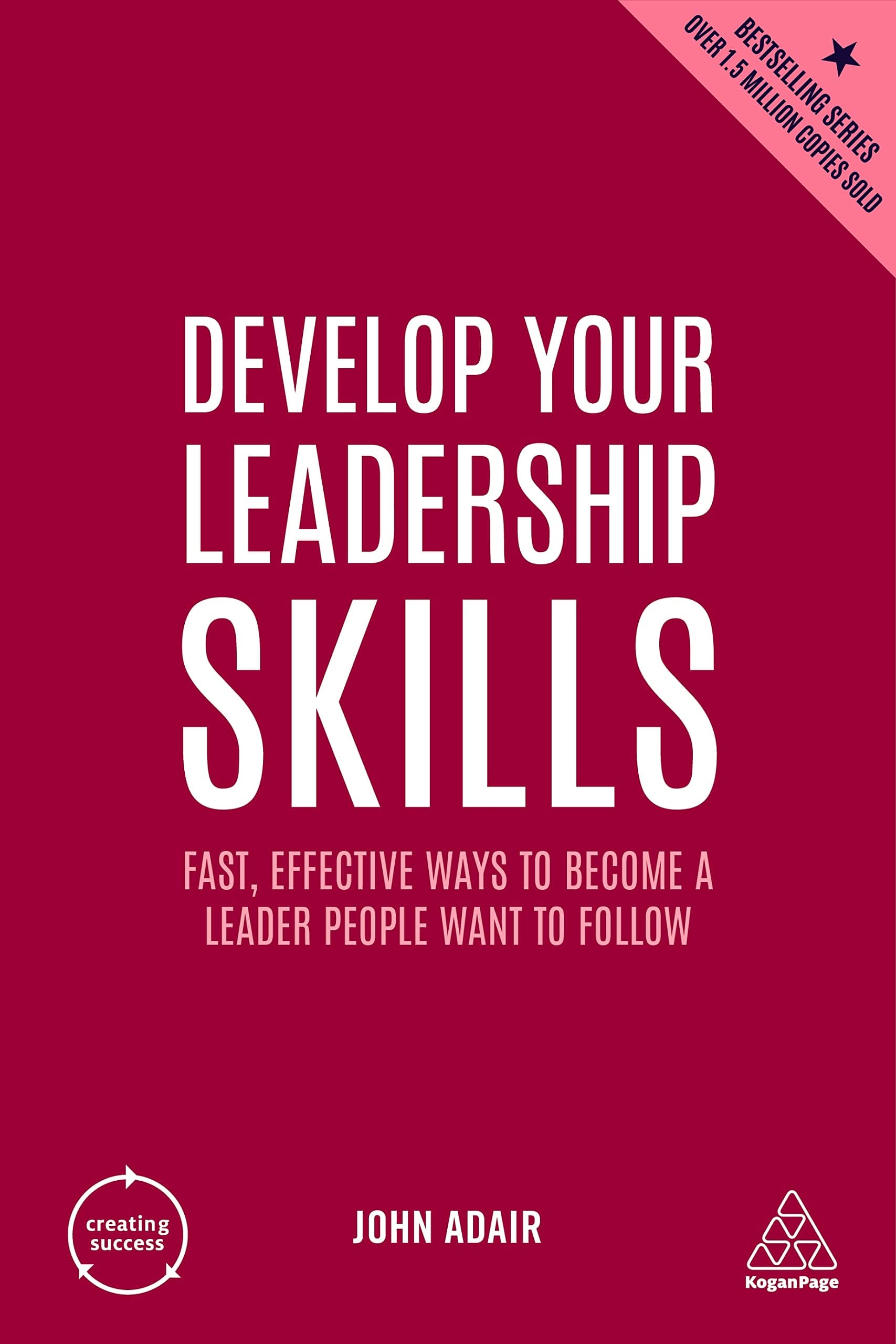 Kogan Page Develop Your Leadership Skills: Fast, Effective Ways to Become a Leader People Want to Follow
