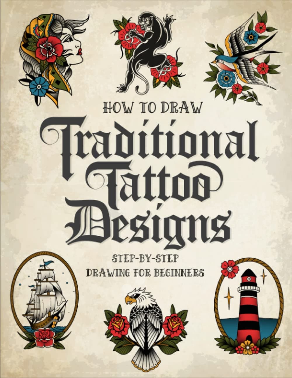 How to Draw Traditional Tattoo Designs: Step-by-Step Drawing Guide To Teach Beginners Artists How To Draw Flash Tattoos
