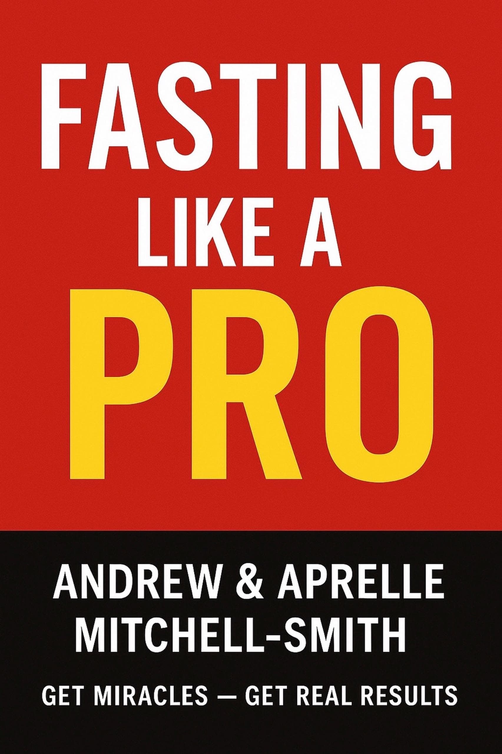 Fasting Like a Pro: Get Miracles – Get Real Results