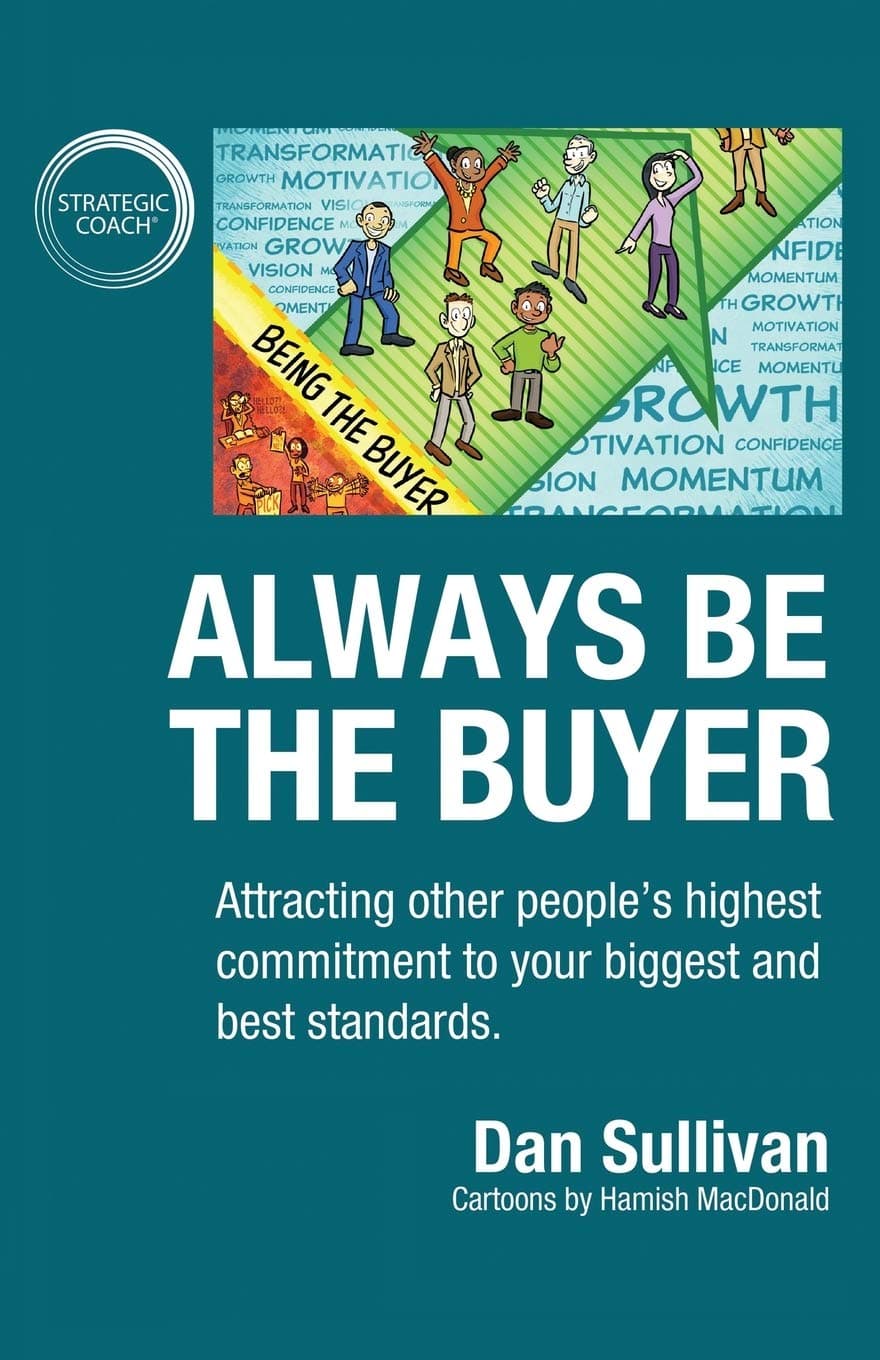 Always Be The Buyer: Attracting other people's highest commitment to yo