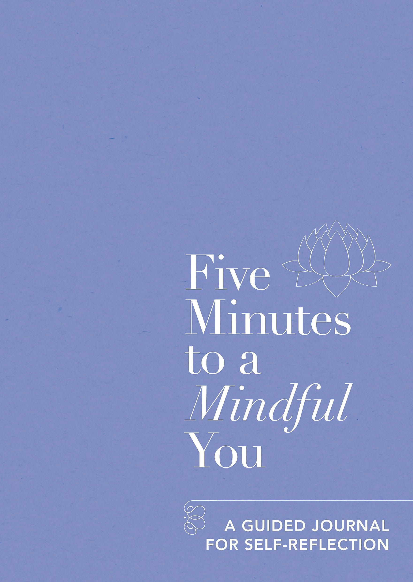 Five Minutes To A Mindful You: A Guided Journal For Self-Reflection